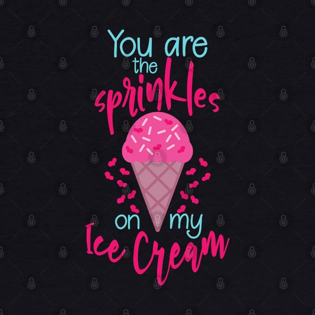 You are the sprinkles on my ice cream cute pun valentine gift by BadDesignCo